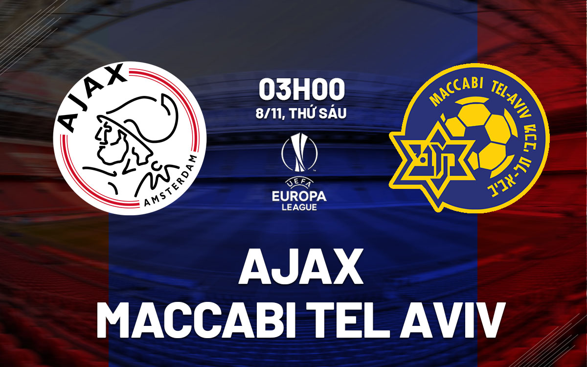 Ajax đối đầu Maccabi Tel Aviv: Đội chủ nhà liệu có dễ dàng giành chiến thắng?